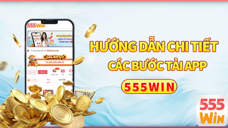Hướng dẫn chi tiết các bước tải App 555win